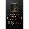 Find Your Gold Thread: Discovering Your Purpose Through Life's Divine Moments