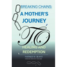 Breaking Chains: A Mother's Journey to Healing and Redemption