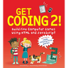 Get Coding 2! Build Five Computer Games Using HTML and JavaScript