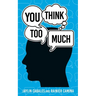 You Think Too Much