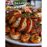 75 Seafood Recipes for Home