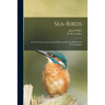 Sea-birds: an Introduction to the Natural History of the Sea-birds of the North Atlantic