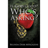 Is God Good? Who's Asking?