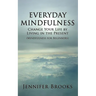 Everyday Mindfulness - Change Your Life by Living in the Present (Mindfulness for Beginners)