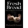 Fresh Bread: Finding Your Daily Portion in the Lord's Prayer