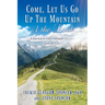 Come, Let Us Go Up the Mountain of the Lord: A Journey to Glory through Intimacy with the Lord