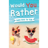 Would You Rather Book for Kids: Gamebook for Kids with 200+ Hilarious Silly Questions to Make You Laugh! Including Funny Bonus Trivias: Fun Scenarios