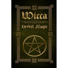 Wicca Herbal Magic: The Ultimate Beginners Guide to Wiccan Herbal Magic (with Magical Oils, Baths, Teas and Spells)