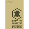 Leather Working With Traditional Projects (Legacy Edition): A Classic Practical Manual For Technique, Tooling, Equipment, And Plans For Handcrafted It