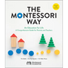 The Montessori Way, Revised and Expanded: An Education for Life; A Comprehensive Guide for Parents and Teachers
