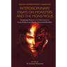Interdisciplinary Essays on Monsters and the Monstrous: Imagining Monsters to Understand Our Socio-Political and Psycho-Emotional Realities