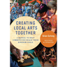Creating Local Arts Together - Revised and Updated: A Manual To Help Communities Reach Their Kingdom Goals