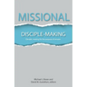 Missional Disciple-Making: Disciple-making for the purpose of mission