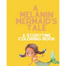 A Melanin Mermaid's Tale: A Storytime Coloring Book