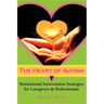 The Heart of Autism: Motivational Intervention Strategies for Caregivers & Professionals