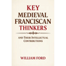 Key Medieval Franciscan Thinkers and Their Intellectual Contributions