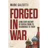 Forged in War: A Military History of Russia from Its Beginnings to Today