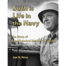 Such is Life in the Navy - The Story of Rear Admiral Herbert V. Wiley - Airship Commander, Battleship Captain