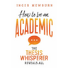 How to be an Academic: The thesis whisperer reveals all