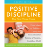 Positive Discipline: The First Three Years, Fourth Edition: From Infant to Toddler--Laying the Foundation for Raising a Capable, Confident Child