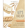 Let's Bread!-The Bread Machine Cookbook for Beginners: The Ultimate 100 + 1 No-Fuss and Easy to Follow Bread Machine Recipes Guide for Your Tasty Home