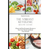The Vibrant Ketogenic Recipe Guide: Cheap and Easy Ketogenic Recipes to Save Your Money and Boost Your Lifestyle