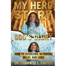 My Hero Story, God's Glory: How to Overcome Betrayal Delay & Loss: How to Overcome Betrayal, Delay, & Loss: How to Overcome Betrayal, Delay, and L