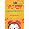 Time Management Strategies: Learn How to Stop Procrastination and Master Productivity Hacks to Gain Self-Confidence, Self-Discipline Hacks for Leaders