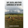 Sh!t, Death, and Other Currencies of Nature