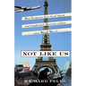 Not Like Us: How Europeans Have Loved, Hated, and Transformed American Culture Since World War II