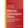 Notes on Consumption Theory: Deterministic and Stochastic Dynamic Models