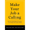 Make Your Job a Calling: How the Psychology of Vocation Can Change Your Life at Work