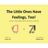 The Little Ones Have Feelings, Too!: A book to help children identify emotional vocabulary
