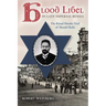 Blood Libel in Late Imperial Russia: The Ritual Murder Trial of Mendel Beilis