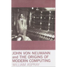 John Von Neumann and the Origins of Modern Computing