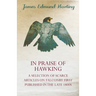 In Praise of Hawking - A Selection of Scarce Articles on Falconry First Published in the Late 1800s