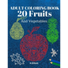 Adult Coloring Book 20 Fruits And Vegetables: Stress Relieving Fruit Designs With Big Pictures, 1 Fruit Per Page