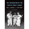 The Integration of the Pacific Coast League: Race and Baseball on the West Coast