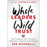 Whole Leaders, Wild Trust: The Courageous Path to Personal, Relational, and Organizational Change