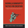 Guerrilla Bankruptcy Tactics For Creditors: A Guide for the Small Business Owner & Real Estate Investor in Dealing with Debtor Bankruptcies