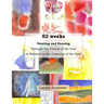 52 weeks Painting and Drawing Through the Course of the Year In Relation to the Calendar of the Soul