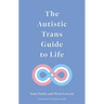 The Autistic Trans Guide to Life