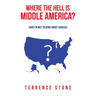 Where the Hell is Middle America?: (And I'm Not Talking About Kansas)