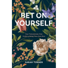 Bet on Yourself: Your Testosterone-Free Guide to Being Your Own Boss