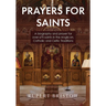 Prayers for Saints: A Biography and Prayer for Over 670 Saints in the Anglican, Catholic and Celtic Traditions