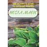 Hosta Magic: The Ultimate Guide to Growing Hostas - Designing, Caring for, and Perfecting Your Flowerbed