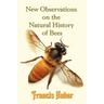 New Observations on the Natural History of Bees