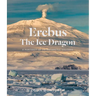 Erebus the Ice Dragon: A Portrait of an Antarctic Volcano