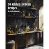 50 Kitchen Alchemy Recipes