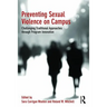 Preventing Sexual Violence on Campus: Challenging Traditional Approaches Through Program Innovation